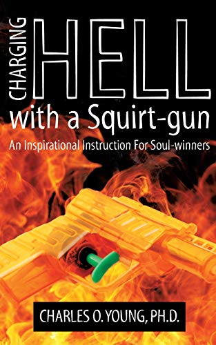 Stock image for Charging Hell with a Squirt-gun: An Inspirational Instruction for Soul-winners for sale by SecondSale