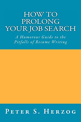 Imagen de archivo de How To Prolong Your Job Search: A Humorous Guide to the Pitfalls of Resume Writing a la venta por THE SAINT BOOKSTORE