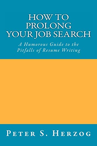 Stock image for How To Prolong Your Job Search: A Humorous Guide to the Pitfalls of Resume Writing for sale by THE SAINT BOOKSTORE