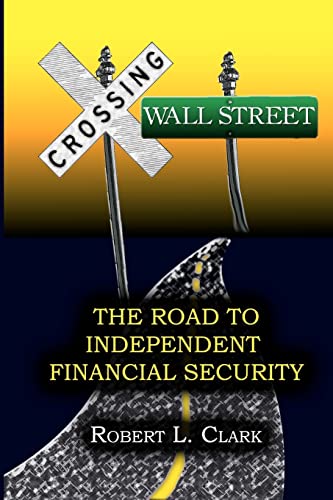 Beispielbild fr Crossing Wall Street - The Road to Independent Financial Security zum Verkauf von THE SAINT BOOKSTORE