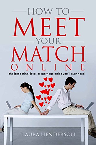 Imagen de archivo de How to Meet Your Match Online: The Last Dating, Love, or Marriage Guide You'll Ever Need a la venta por ThriftBooks-Atlanta