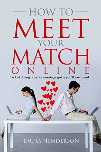 Stock image for How to Meet Your Match Online: The Last Dating, Love, or Marriage Guide You'll Ever Need for sale by ThriftBooks-Atlanta