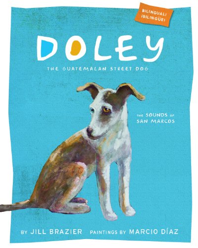 Stock image for Doley the Guatemalan Street Dog:The Sounds of San Marcos (English and Spanish Edition) for sale by SecondSale