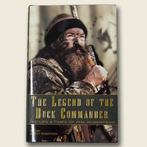 Stock image for The Legend of the Duck Commander: The Life and Times of Phil Robe for sale by Hawking Books