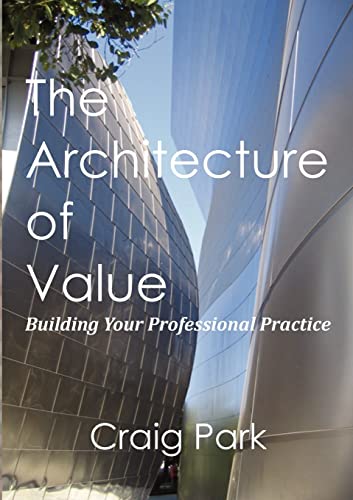 Stock image for The Architecture of Value: Building Your Professional Practice for sale by St Vincent de Paul of Lane County