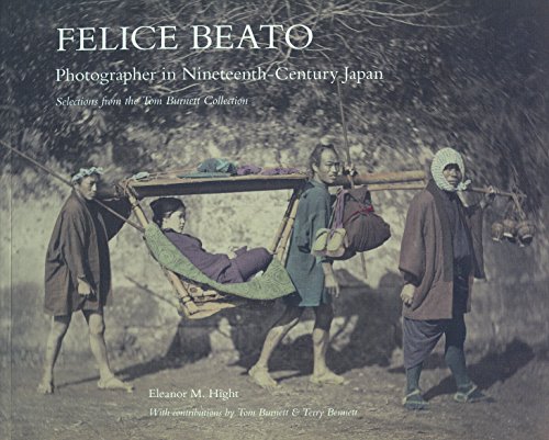 Imagen de archivo de Felice Beato: Photographer in Nineteenth-Century Japan: Selections from the Tom Burnett Collection a la venta por ThriftBooks-Dallas