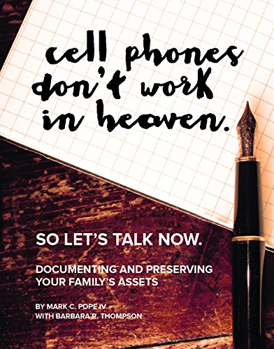 Stock image for Cell Phones Don't Work in Heaven : So Let's Talk Now: Documenting and Preserving Your Family's Assets for sale by Better World Books