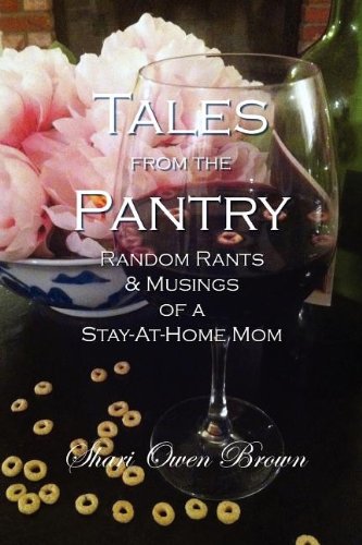 Beispielbild fr Tales From the Pantry: Random Rants & Musings of a Stay-at-Home Mom zum Verkauf von arcfoundationthriftstore