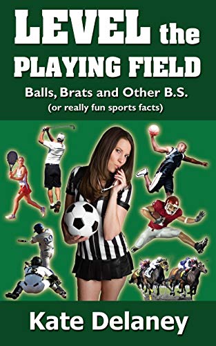 Level the Playing Field: Balls, Brats and Other B.S. (9780615515960) by Delaney, Kate
