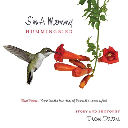 Stock image for I'm a Mommy Hummingbird: Meet Emma - Based on the true story of Emma the Hummingbird for sale by Gulf Coast Books