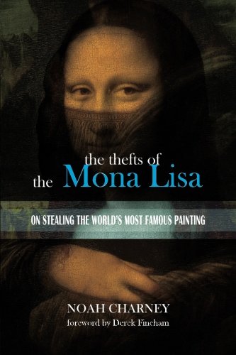 The Thefts of the Mona Lisa: On Stealing the World's Most Famous Painting (9780615519029) by Charney, Noah