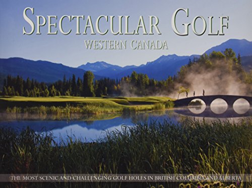 9780615519265: Spectacular Golf Western Canada: The Most Scenic and Challenging Golf Holes in British Columbia and Alberta