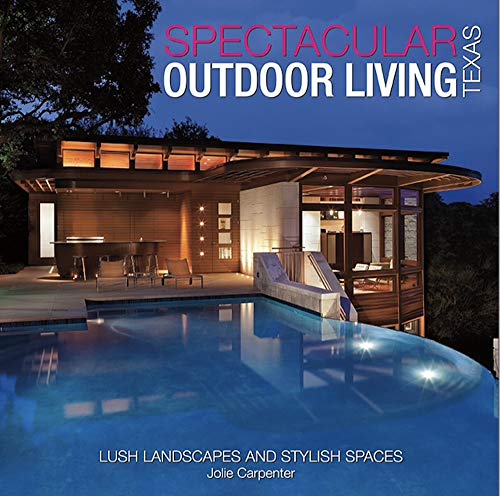 Imagen de archivo de Spectacular Outdoor Living of Texas: Lush Landscapes and Stylish a la venta por Hawking Books