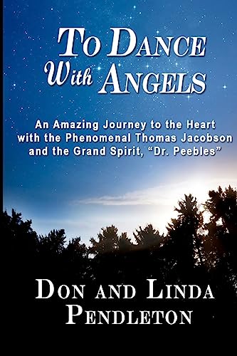 Stock image for To Dance with Angels : An Amazing Journey to the Heart with the Phenomenal Thomas Jacobson and the Grand Spirit, 'Dr. Peebles' for sale by Better World Books