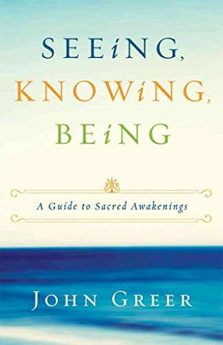 Beispielbild fr Seeing, Knowing, Being: A Guide to Sacred Awakenings zum Verkauf von Once Upon A Time Books