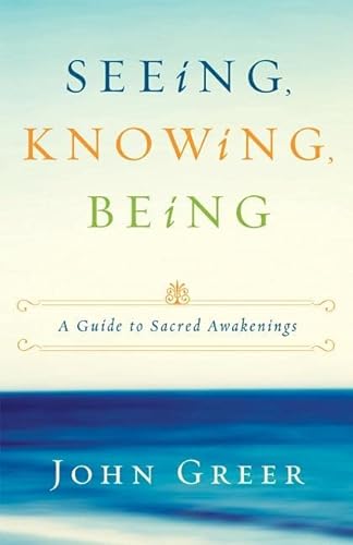 9780615521831: Seeing, Knowing, Being: A Guide to Sacred Awakenings