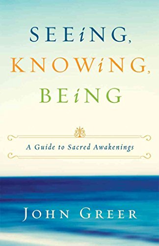 Seeing, Knowing, Being: A Guide to Sacred Awakenings (9780615521831) by Greer, John