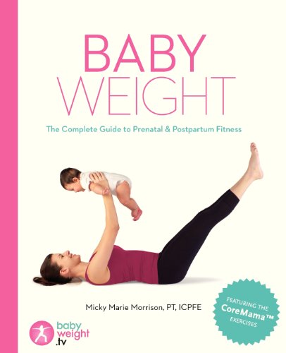 Stock image for Baby Weight: The Complete Guide to Prenatal and Postpartum Fitness for sale by Red's Corner LLC