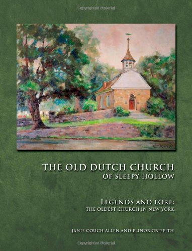 

The Old Dutch Church of Sleepy Hollow: Legends and Lore of the Oldest Church in New York