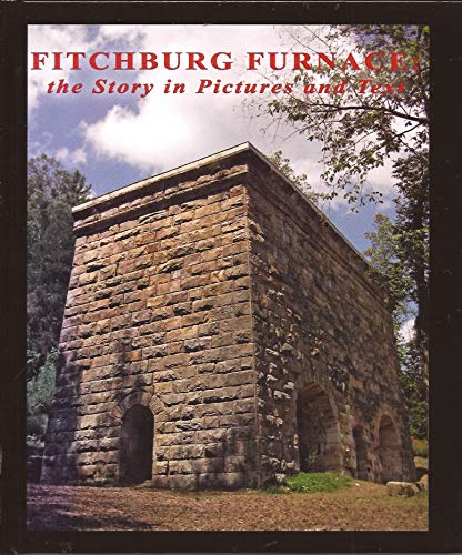Stock image for Fitchburg Furnace: The Story in Pictures and Text for sale by Old Army Books