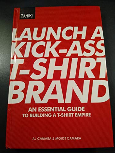 Stock image for Launch a Kick-Ass T-Shirt Brand for sale by SecondSale