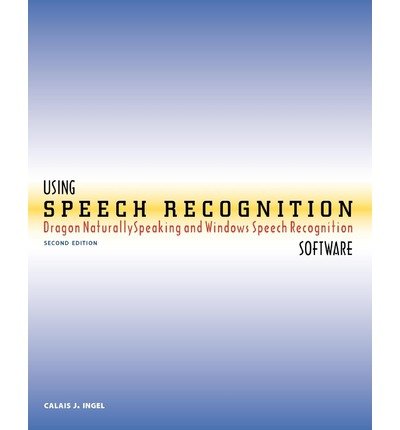 Imagen de archivo de Using Speech Recognition Software: Dragon NaturallySpeaking and Windows Speech Recognition, Second Edition a la venta por The Book Spot