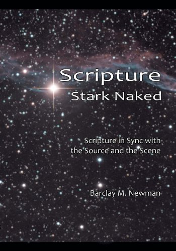 Scripture Stark Naked: Scripture In Sync with the Source & the Scene (9780615526522) by Newman, Barclay M.