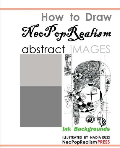 Imagen de archivo de How to Draw NeoPopRealism Abstract Images: Ink Backgrounds a la venta por Ria Christie Collections
