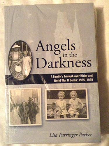 Stock image for Angels in the Darkness: A Family's Triumph Over Hitler and World War II Berlin: 1935-1949 for sale by Bookmans
