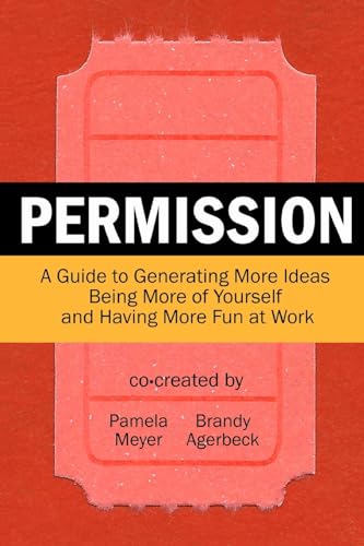 Beispielbild fr Permission: A Guide to Generating More Ideas, Being More of Yourself and Having More Fun at Work zum Verkauf von Open Books