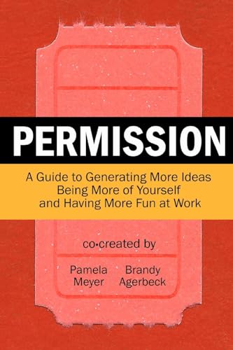 Imagen de archivo de Permission: A Guide to Generating More Ideas, Being More of Yourself and Having More Fun at Work a la venta por Open Books