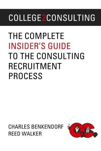 Stock image for College2Consulting: The Complete Insider's Guide to the Consulting Recruitment Process for sale by ThriftBooks-Atlanta