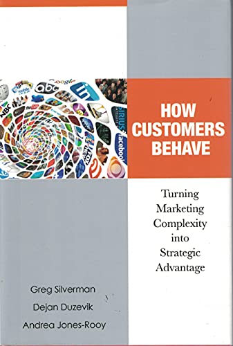 Stock image for How Customers Behave : Turning Marketing Complexity into Strategic Advantage for sale by Better World Books