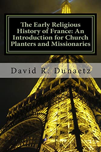 Stock image for The Early Religious History of France: An Introduction for Church Planters and Missionaries for sale by ThriftBooks-Atlanta