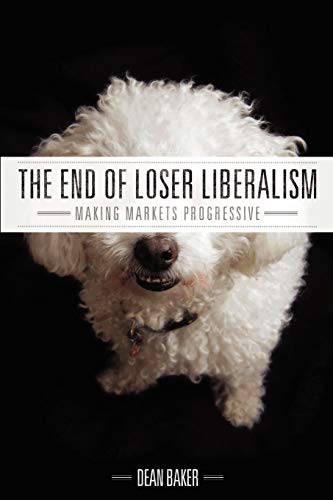 Beispielbild fr The End of Loser Liberalism: Making Markets Progressive zum Verkauf von ThriftBooks-Atlanta