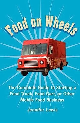 Stock image for Food On Wheels: The Complete Guide To Starting A Food Truck, Food Cart, Or Other Mobile Food Business for sale by Idaho Youth Ranch Books