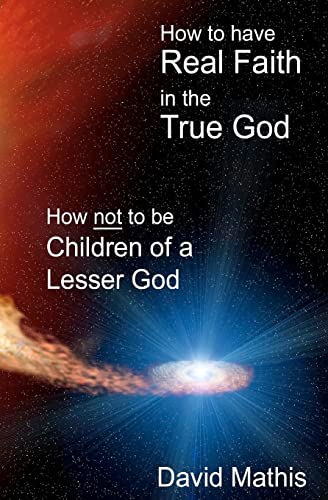 Stock image for How to Have Real Faith in the True God: for sale by Oregon Books & Games