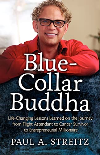 Beispielbild fr Blue-Collar Buddha: Life Changing Lessons Learned on the Journey from Flight Attendant to Cancer Survivor to Entrepreneurial Millionaire zum Verkauf von BooksRun