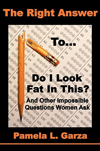 9780615536156: The Right Answer To Do I Look Fat In This? And Other Impossible Questions Women Ask: Volume 1