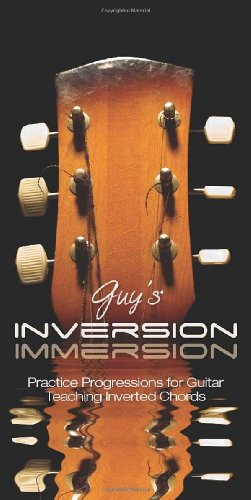 Beispielbild fr Guy's Inversion Immersion: Practice Progressions for Guitar Teaching Inverted Chords zum Verkauf von Kirklee Books