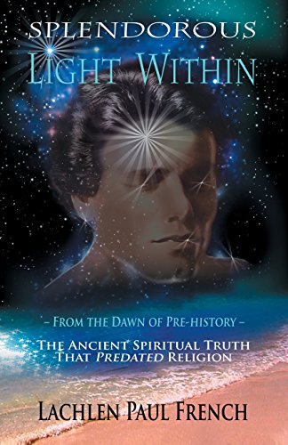 9780615538693: Splendorous Light Within: From the Dawn of Pre-History the Ancient Spiritual Truth that PreDated Religion: Volume 1