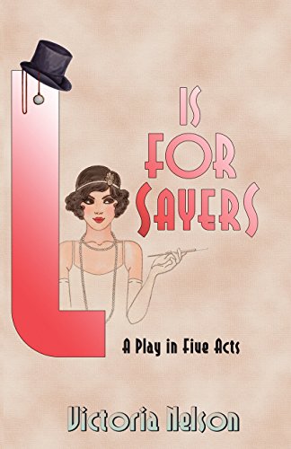 L. is for Sayers: A Play in Five Acts (9780615538723) by Nelson, Victoria