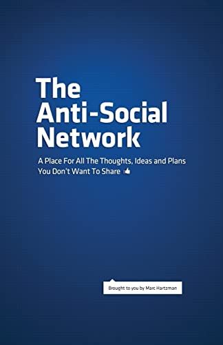 Imagen de archivo de The Anti-Social Network: A Place For All The Thoughts, Ideas and Plans You Don't Want To Share a la venta por THE SAINT BOOKSTORE