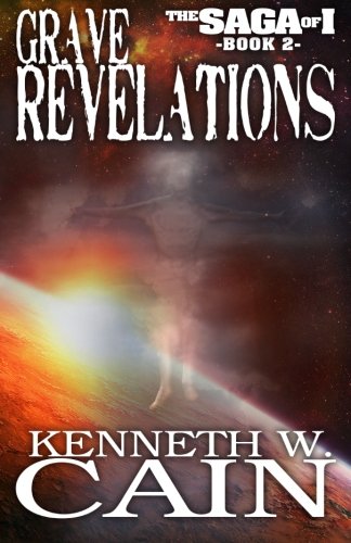 Grave Revelations: Book Two of the Saga of I (9780615540092) by Cain, Kenneth W.