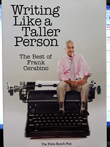 Stock image for Writing Like a Taller Person: The Best of Frank Cerabino for sale by Weller Book Works, A.B.A.A.