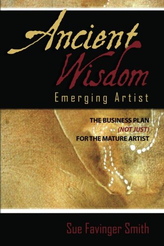 Stock image for Ancient Wisdom: Emerging Artist: The Business Plan (not just) for the Mature Artist for sale by SecondSale