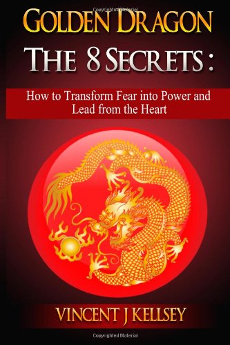 Imagen de archivo de Golden Dragon ~ The 8 Secrets: How to Transform Fear into Power and Lead from the Heart a la venta por Revaluation Books