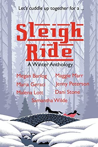 Sleigh Ride: A Winter Anthology (9780615552330) by Lott, Malena; Barlog, Megan; Stone, Dani; Geraci, Maria; Peterson, Jenny; Marr, Maggie; Wilde, Samantha