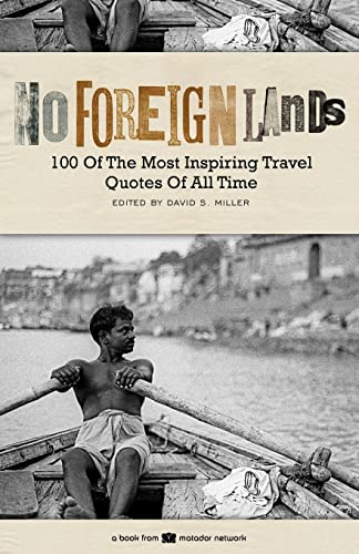 Beispielbild fr No Foreign Lands: 100 of the Most Inspirational Travel Quotes of All Time zum Verkauf von ThriftBooks-Atlanta