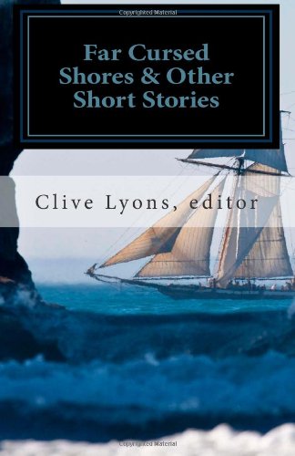 Far Cursed Shores & Other Short Stories (9780615552521) by Clive Lyons Malcom Mandalay Patricia Crandall; Patricia Crandall; Danny Webster; Bastian Sarh; D.M. Jones; Rod Chappell; Leonard Treman; Henrik...